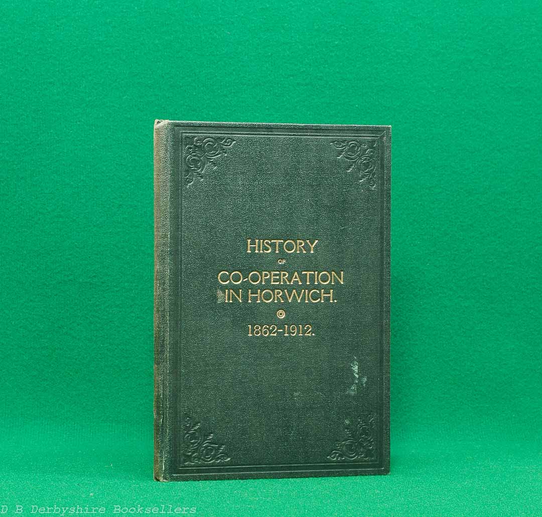 History of Co-operation in Horwich 1862-1912 by J. Colbridge, J. Parr and W. J. Dale (Manchester: Co-operative Society, 1912)